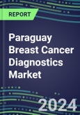 2024 Paraguay Breast Cancer Diagnostics Market - Country Database and Analysis - 2023 Supplier Shares and Strategies, 2023-2028 Volume and Sales Segment Forecasts, Emerging Technologies, Latest Instrumentation, Growth Opportunities- Product Image