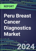 2024 Peru Breast Cancer Diagnostics Market - Country Database and Analysis - 2023 Supplier Shares and Strategies, 2023-2028 Volume and Sales Segment Forecasts, Emerging Technologies, Latest Instrumentation, Growth Opportunities- Product Image