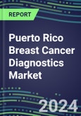 2024 Puerto Rico Breast Cancer Diagnostics Market - Country Database and Analysis - 2023 Supplier Shares and Strategies, 2023-2028 Volume and Sales Segment Forecasts, Emerging Technologies, Latest Instrumentation, Growth Opportunities- Product Image