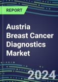 2024 Austria Breast Cancer Diagnostics Market - Country Database and Analysis - 2023 Supplier Shares and Strategies, 2023-2028 Volume and Sales Segment Forecasts, Emerging Technologies, Latest Instrumentation, Growth Opportunities- Product Image