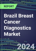 2024 Brazil Breast Cancer Diagnostics Market - Country Database and Analysis - 2023 Supplier Shares and Strategies, 2023-2028 Volume and Sales Segment Forecasts, Emerging Technologies, Latest Instrumentation, Growth Opportunities- Product Image