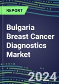 2024 Bulgaria Breast Cancer Diagnostics Market - Country Database and Analysis - 2023 Supplier Shares and Strategies, 2023-2028 Volume and Sales Segment Forecasts, Emerging Technologies, Latest Instrumentation, Growth Opportunities- Product Image