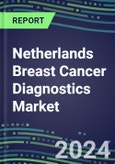2024 Netherlands Breast Cancer Diagnostics Market - Country Database and Analysis - 2023 Supplier Shares and Strategies, 2023-2028 Volume and Sales Segment Forecasts, Emerging Technologies, Latest Instrumentation, Growth Opportunities- Product Image