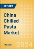 China Chilled Pasta (Pasta and Noodles) Market Size, Growth and Forecast Analytics, 2023-2028- Product Image