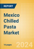 Mexico Chilled Pasta (Pasta and Noodles) Market Size, Growth and Forecast Analytics, 2023-2028- Product Image