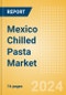 Mexico Chilled Pasta (Pasta and Noodles) Market Size, Growth and Forecast Analytics, 2023-2028 - Product Image