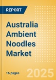 Australia Ambient (Canned) Noodles (Pasta and Noodles) Market Size, Growth and Forecast Analytics, 2023-2028- Product Image