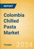 Colombia Chilled Pasta (Pasta and Noodles) Market Size, Growth and Forecast Analytics, 2023-2028- Product Image