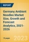 Germany Ambient (Canned) Noodles (Pasta and Noodles) Market Size, Growth and Forecast Analytics, 2021-2026 - Product Thumbnail Image