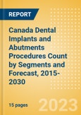 Canada Dental Implants and Abutments Procedures Count by Segments (One-stage Dental Implantation Procedures, Two-stage Dental Implantation Procedures and Immediate Loading Dental Implantation Procedures) and Forecast, 2015-2030- Product Image