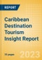 Caribbean Destination Tourism Insight Report including International Arrivals, Domestic Trips, Key Source / Origin Markets, Trends, Tourist Profiles, Spend Analysis, Key Infrastructure Projects and Attractions, Risks and Future Opportunities, 2023 Update - Product Thumbnail Image