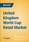 United Kingdom (UK) World Cup Retail Market - Analyzing Trends, Consumer Attitudes and Major Players - Product Thumbnail Image