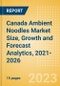 Canada Ambient (Canned) Noodles (Pasta and Noodles) Market Size, Growth and Forecast Analytics, 2021-2026 - Product Thumbnail Image