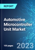 Automotive Microcontroller Unit Market: Analysis By Product Type, By Vehicle Type, By Application, By Region Size and Trends with Impact of COVID-19 and Forecast up to 2028- Product Image