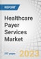 Healthcare Payer Services Market by Service Type (BPO (Claims, Front-end, Provider, Product Development, Care Management, Billing, HR), ITO (Provider Network, Accounts, Analytics, Fraud), & KPO), End-user (Public, Private), and Region - Forecast to 2027 - Product Thumbnail Image