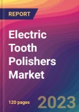 Electric Tooth Polishers Market Size, Market Share, Application Analysis, Regional Outlook, Growth Trends, Key Players, Competitive Strategies and Forecasts, 2023 To 2031- Product Image