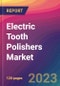 Electric Tooth Polishers Market Size, Market Share, Application Analysis, Regional Outlook, Growth Trends, Key Players, Competitive Strategies and Forecasts, 2023 To 2031 - Product Thumbnail Image