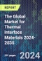 The Global Market for Thermal Interface Materials 2024-2035 - Product Image
