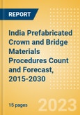 India Prefabricated Crown and Bridge Materials Procedures Count and Forecast, 2015-2030- Product Image