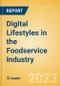 Digital Lifestyles in the Foodservice Industry - Analyzing Consumer Insights, Trends, Sustainability and Case Studies - Product Thumbnail Image
