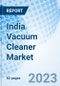 India Vacuum Cleaner Market | Trends, Value, Revenue, Outlook, Size, Analysis, Growth, Industry, Share, Segmentation & COVID-19 IMPACT: Market Forecast By Types, By Distribution Channel, By Regions And Competitive Landscape - Product Thumbnail Image