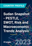 Sudan Snapshot - PESTLE, SWOT, Risk and Macroeconomic Trends Analysis - Product Image