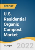 U.S. Residential Organic Compost Market Size, Share & Trends Analysis Report By Distribution Channel (Online, Offline), By Region, And Segment Forecasts, 2022 - 2030- Product Image