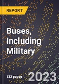 2023 Global Forecast for Buses, Including Military (Excluding Trolley Buses) (Chassis Of Own Manufacture) (2024-2029 Outlook)- Manufacturing & Markets Report- Product Image