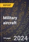 2024 Global Forecast for Military Aircraft (including All Aircraft for U.S. Military and Any Other Aircraft Built to Military Specifications) (2025-2030 Outlook)-Manufacturing & Markets Report - Product Image