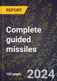 2024 Global Forecast for Complete Guided Missiles (2025-2030 Outlook)-Manufacturing & Markets Report- Product Image