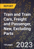 2023 Global Forecast for Train and Train Cars, Freight and Passenger, New, Excluding Parts (2024-2029 Outlook)- Manufacturing & Markets Report- Product Image