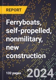 2024 Global Forecast for Ferryboats, Self-propelled, Nonmilitary, New Construction (2025-2030 Outlook)-Manufacturing & Markets Report- Product Image