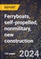 2024 Global Forecast for Ferryboats, Self-propelled, Nonmilitary, New Construction (2025-2030 Outlook)-Manufacturing & Markets Report - Product Image