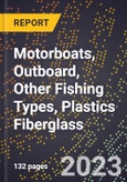 2023 Global Forecast for Motorboats, Outboard, Other Fishing Types (Excluding Bass), Plastics (Reinforced) Fiberglass (2024-2029 Outlook)- Manufacturing & Markets Report- Product Image