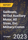 2023 Global Forecast for Sailboats, W/Out Auxiliary Motor, All Sizes, Exc. Military/Comm. (2024-2029 Outlook)- Manufacturing & Markets Report- Product Image
