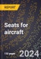 2024 Global Forecast for Seats for Aircraft (2025-2030 Outlook)-Manufacturing & Markets Report - Product Image