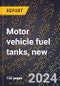 2024 Global Forecast for Motor Vehicle Fuel Tanks, New (2025-2030 Outlook)-Manufacturing & Markets Report - Product Thumbnail Image