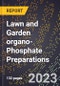 2023 Global Forecast for Lawn and Garden organo-Phosphate Preparations (2024-2029 Outlook)- Manufacturing & Markets Report - Product Thumbnail Image