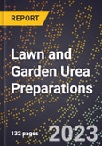 2023 Global Forecast for Lawn and Garden Urea Preparations (2024-2029 Outlook)- Manufacturing & Markets Report- Product Image