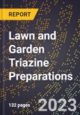 2023 Global Forecast for Lawn and Garden Triazine Preparations (2024-2029 Outlook)- Manufacturing & Markets Report- Product Image