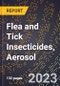 2023 Global Forecast for Flea and Tick Insecticides, Aerosol (2024-2029 Outlook)- Manufacturing & Markets Report - Product Thumbnail Image