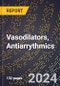 2024 Global Forecast for Vasodilators, Antiarrythmics (2025-2030 Outlook) - Manufacturing & Markets Report - Product Thumbnail Image