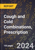 2024 Global Forecast for Cough and Cold Combinations, Prescription (2025-2030 Outlook) - Manufacturing & Markets Report- Product Image