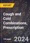 2024 Global Forecast for Cough and Cold Combinations, Prescription (2025-2030 Outlook) - Manufacturing & Markets Report - Product Thumbnail Image