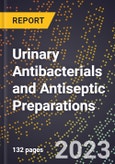2023 Global Forecast for Urinary Antibacterials and Antiseptic Preparations (2024-2029 Outlook)- Manufacturing & Markets Report- Product Image