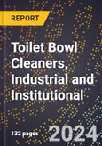 2024 Global Forecast for Toilet Bowl Cleaners, Industrial and Institutional (2025-2030 Outlook) - Manufacturing & Markets Report- Product Image