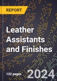 2024 Global Forecast for Leather Assistants and Finishes (2025-2030 Outlook) - Manufacturing & Markets Report- Product Image