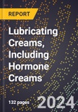 2024 Global Forecast for Lubricating Creams, Including Hormone Creams (2025-2030 Outlook) - Manufacturing & Markets Report- Product Image