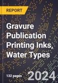 2024 Global Forecast for Gravure Publication Printing Inks, Water Types (2025-2030 Outlook) - Manufacturing & Markets Report- Product Image