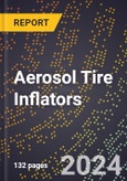 2024 Global Forecast for Aerosol Tire Inflators (2025-2030 Outlook) - Manufacturing & Markets Report- Product Image